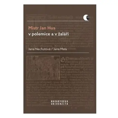 Mistr Jan Hus v polemice a v žaláři - Překlady, komentáře a poznámky