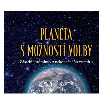 Planeta s možností volby - Zásadní promluvy z nekonečného vesmíru