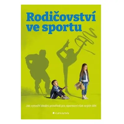 Rodičovství ve sportu - Jak vytvořit ideální prostředí pro sportovní růst svých dětí