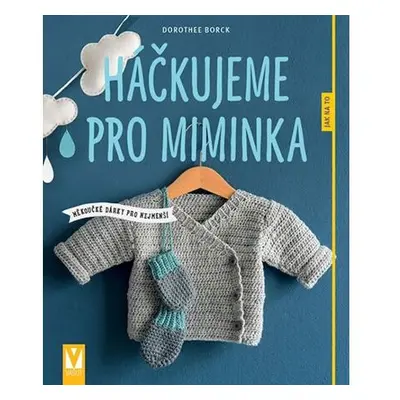 Háčkujeme pro miminka - Měkoučké dárky pro nejmenší