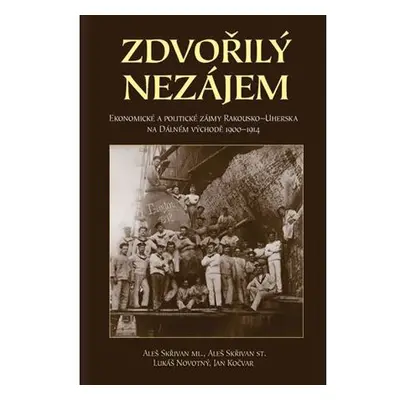 Zdvořilý nezájem - Ekonomické a politické zájmy Rakouska-Uherska na Dálném východě 1900-1914