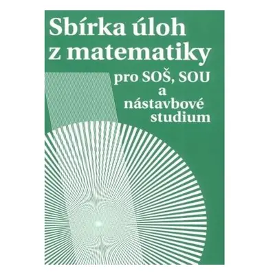 Sbírka úloh z matematiky pro SOŠ a SO SOU a nástavbové studium