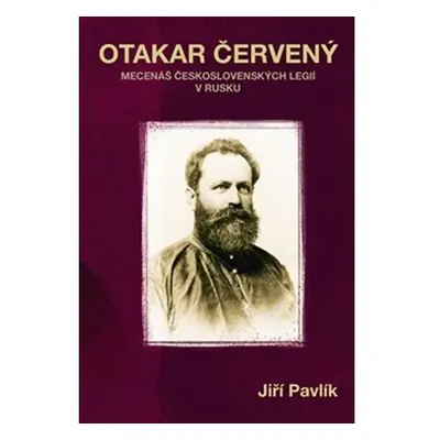 Otakar Červený - Mecenáš československých legií v Rusku