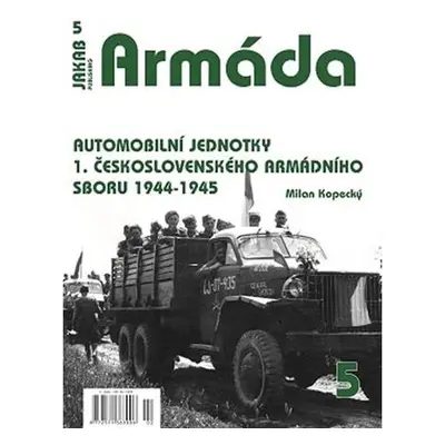 Armáda 5 - Automobilní jednotky 1. československého armádního sboru 1944-1945