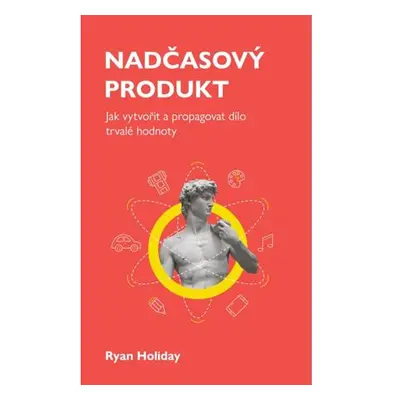 Nadčasový produkt - Jak vytvořit a propagovat dílo trvalé hodnoty