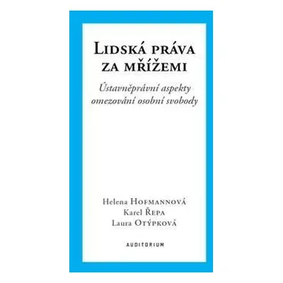 Lidská práva za mřížemi - Ústavněprávní aspekty omezování osobní svobody