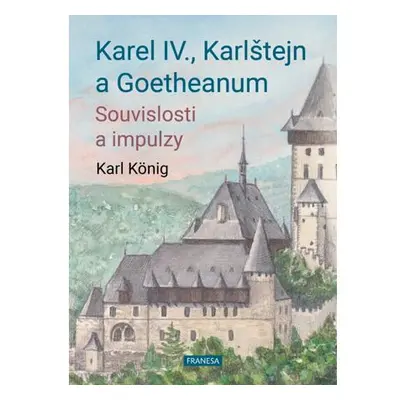 Karel IV., Karlštejn a Goetheanum - Souvislosti a impulzy