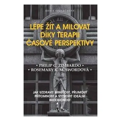 Lépe žít a milovat díky terapii časové perspektivy - Jak uzdravit minulost, přijmout přítomnost 