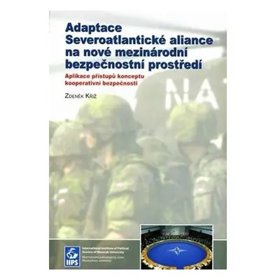 Adaptace Severoatlantické aliance na nové mezinárodní bezpečnostní prostředí: Aplikace přístupů 