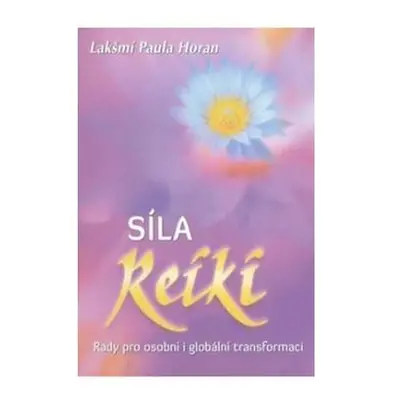 Síla reiki - Rady pro osobní i globální transformaci