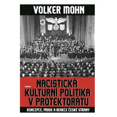 Nacistická kulturní politika v Protektorátu - Koncepce, praxe a reakce české strany