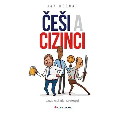 Češi a cizinci - Jak myslí, řídí a pracují