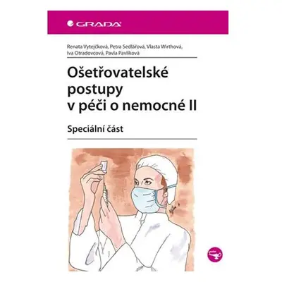 Ošetřovatelské postupy v péči o nemocné II - Speciální část