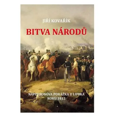 Bitva národů - Napoleonova porážka u Lipska roku 1813