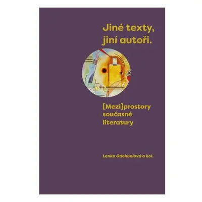 Jiné texty, jiní autoři - (Mezi)prostory současné literatury