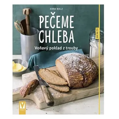 Pečeme chleba - Voňavý poklad z trouby