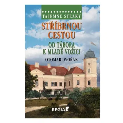 Tajemné stezky - Stříbrnou cestou od Tábora k Mladé Vožici