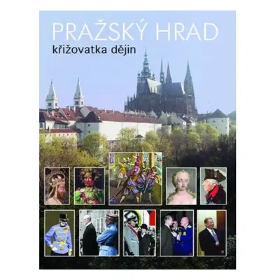 Pražský hrad - křižovatka dějin