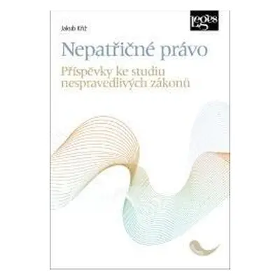 Nepatřičné právo - Příspěvky ke studiu nespravedlivých zákonů