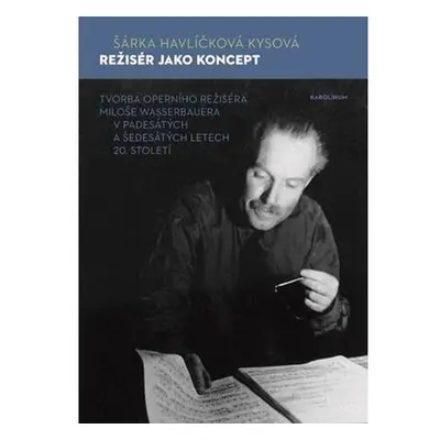 Režisér jako koncept - Tvorba operního režiséra Miloše Wasserbauera v padesátých a šedesátých le