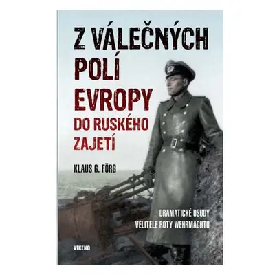 Z válečných polí Evropy do ruského zajetí