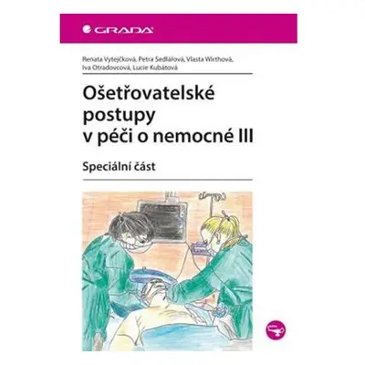 Ošetřovatelské postupy v péči o nemocné III - Speciální část