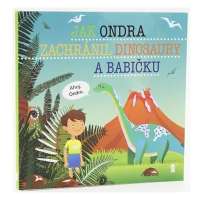 Jak Ondra zachránil dinosaury a babičku - Dětské knihy se jmény