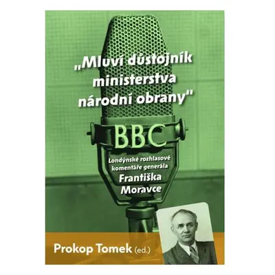 Mluví důstojník ministerstva národní obrany - Londýnské rozhlasové komentáře Františka Moravce