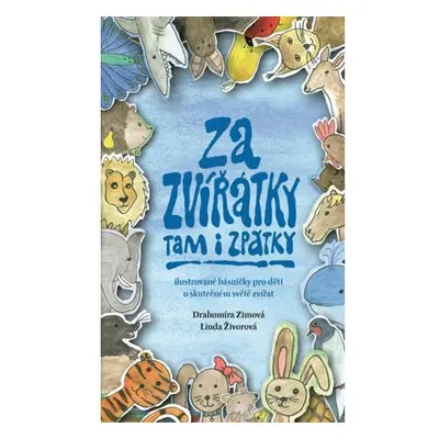 Za zvířátky tam i zpátky - Ilustrované básničky pro děti o skutečném světě zvířat