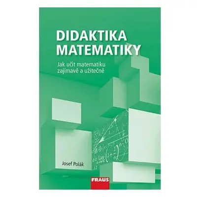 Didaktika matematiky - Jak učit matematiku zajímavě a užitečně