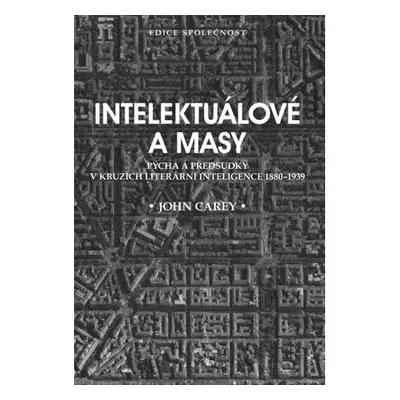 Intelektuálové a masy - Pýcha a předsudky v kruzích literární inteligence 1880-1939