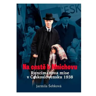 Na cestě k Mnichovu - Runcimanova mise v Československu 1938