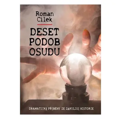 Deset podob osudu - Dramatické příběhy ze zákulisí historie