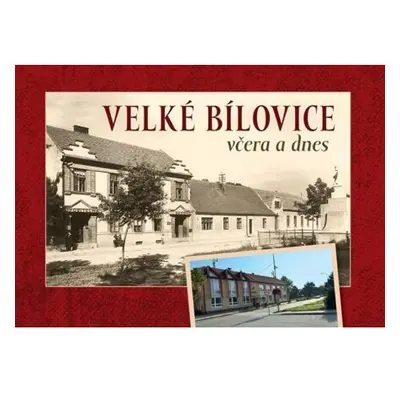 Velké Bílovice včera a dnes