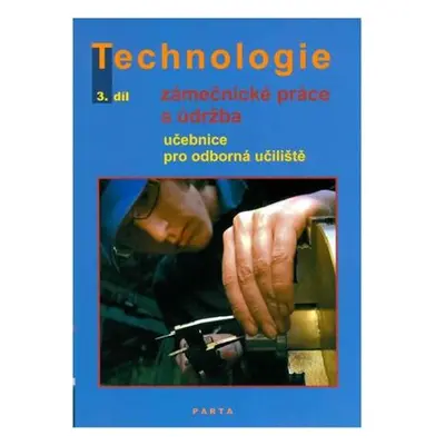 Zámečnické práce a údržba, technologie, 3. díl (pro 3. ročník OU)