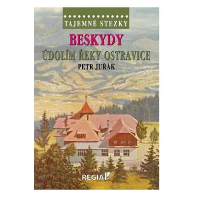 Tajemné stezky - Beskydy: Údolím řeky Ostravice