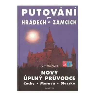 Putování po hradech a zámcích - Nový úplný průvodce Čechy, Morava, Slezsko