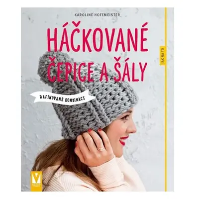 Háčkované čepice a šály - Rafinované kombinace