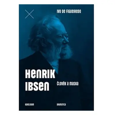 Henrik Ibsen - Člověk a maska