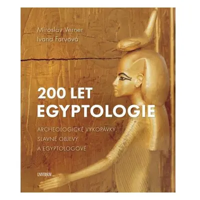 200 let egyptologie - Archeologické vykopávky, slavné objevy a egyptologové