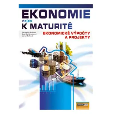 Ekonomie nejen k maturitě - Ekonomické výpočty a projekty