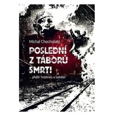 Poslední z táborů smrti… přežili Treblinku a Sobibor