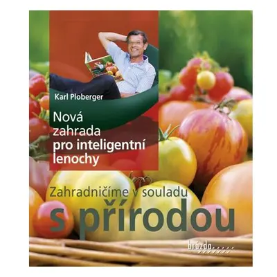 Nová zahrada pro inteligentní lenochy - Zahradničíme v souladu s přírodou