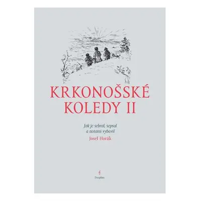 Krkonošské koledy II. - Jak je sebral, sepsal a notami vybavil Josef Horák