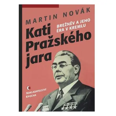 Kati pražského jara - Brežněv a jeho éra v Kremlu