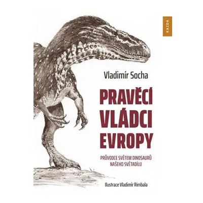 Pravěcí vládci Evropy - Průvodce světem dinosaurů našeho světadílu