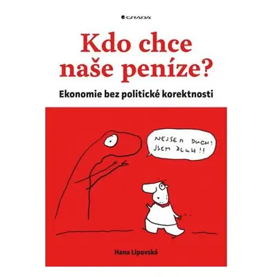 Kdo chce naše peníze? - Ekonomie bez politické korektnosti