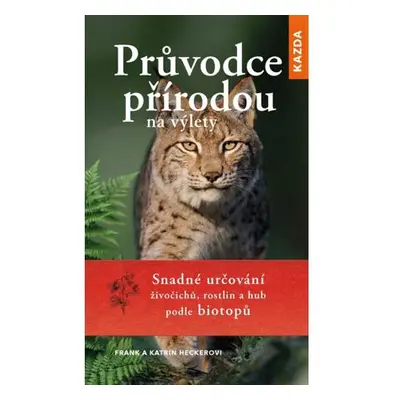 Průvodce přírodou na výlety - Snadné určování živočichů, rostlin a hub podle biotopů