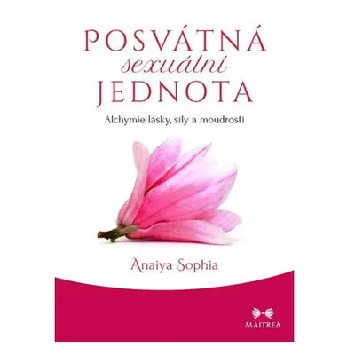 Posvátná sexuální jednota - Alchymie lásky, síly a moudrosti