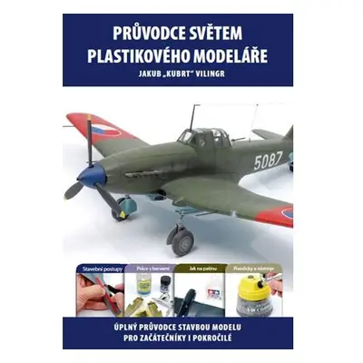 Průvodce světem plastikového modeláře 1 - Úplný průvodce stavbou modelu pro začátečníky i pokroč